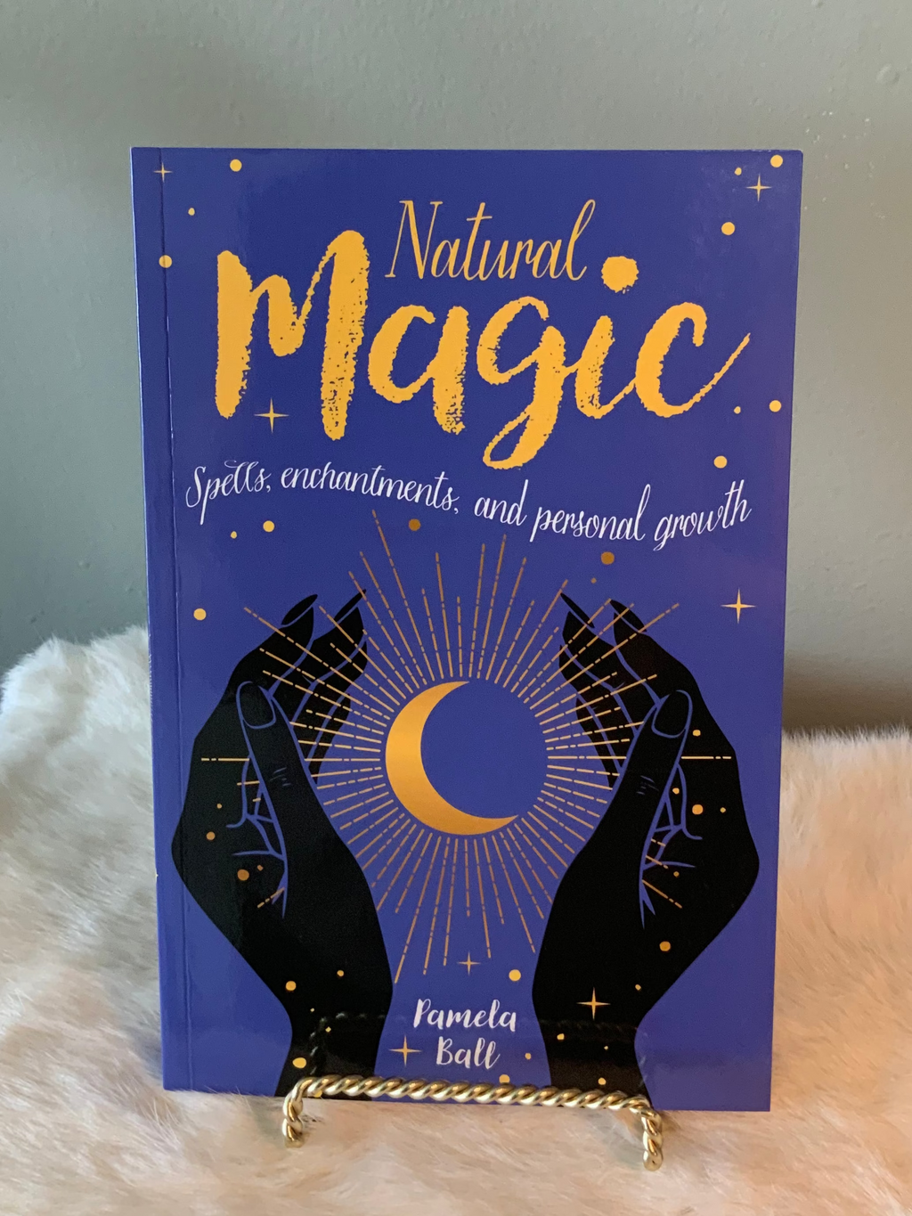 Natural Magic: Spells, Enchantments and Personal Growth